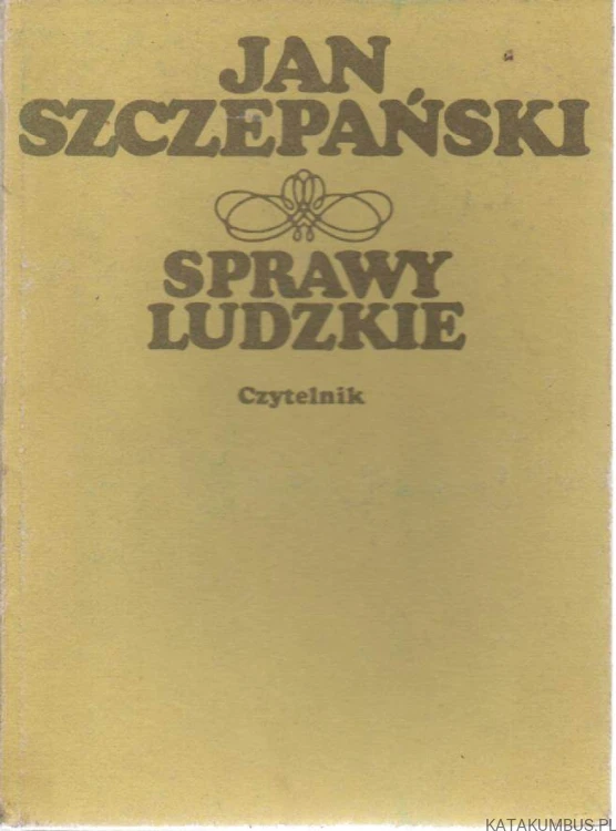 Sprawy ludzkie. JAN SZCZEPAŃSKI