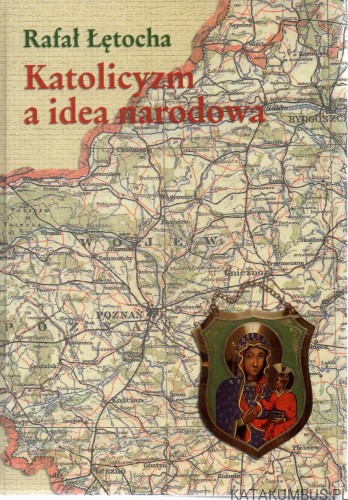 Katolicyzm a idea narodowa. RAFAŁ ŁĘTOCHA