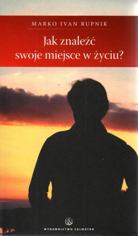 Jak znaleźć swoje miejsce w życiu? MARKO IVAN RUPNIK