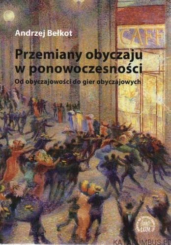Przemiany obyczaju w ponowoczesności. ANDRZEJ BEŁKOT
