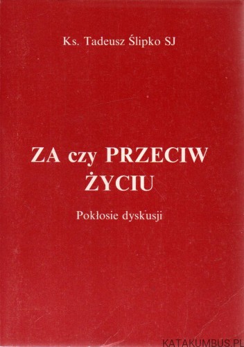 Za czy przeciw życiu. KS. TADEUSZ ŚLIPKO SJ