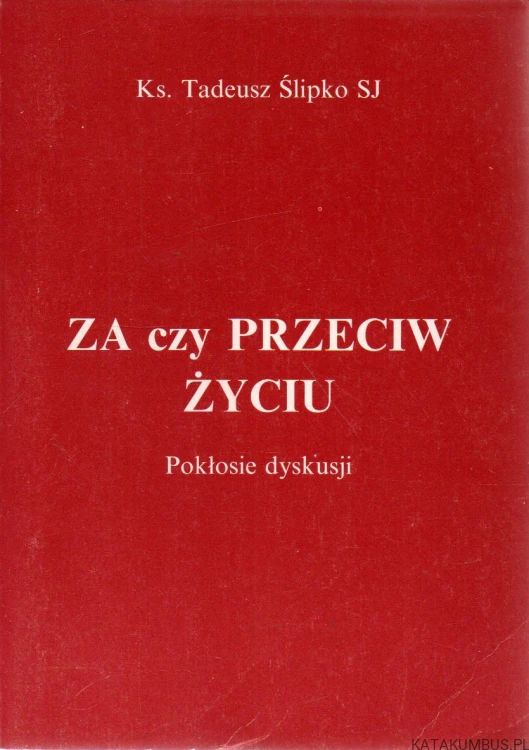 Za czy przeciw życiu. KS. TADEUSZ ŚLIPKO SJ