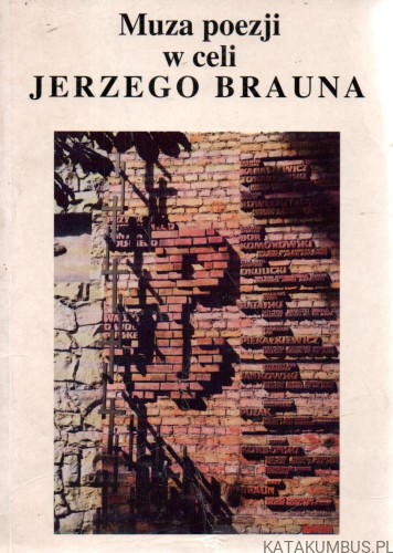 Muza poezji w celi Jerzego Brauna.