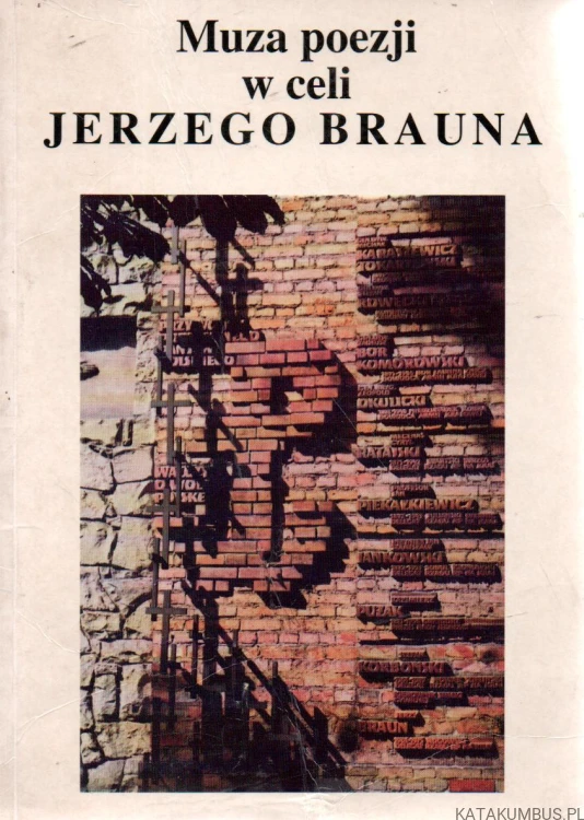 Muza poezji w celi Jerzego Brauna.