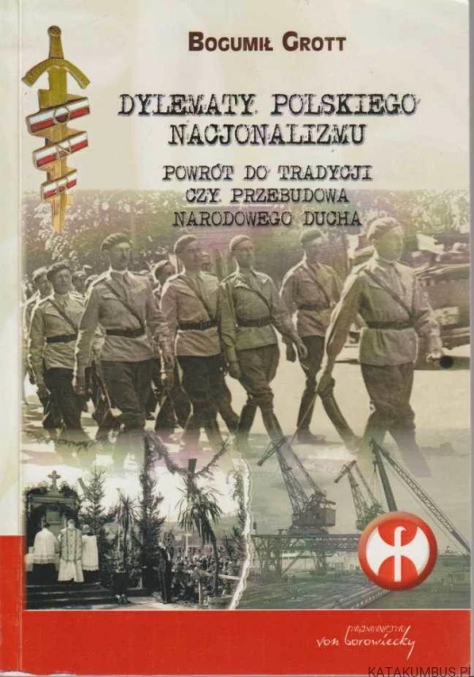 Dylematy Polskiego Nacjonalizmu. BOGUMIŁ GROTT