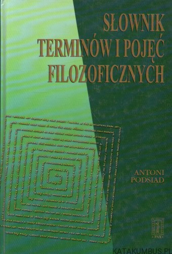 Słownik terminów i pojęć filozoficznych. ANTONI PODSIAD