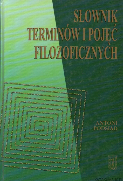 Słownik terminów i pojęć filozoficznych. ANTONI PODSIAD