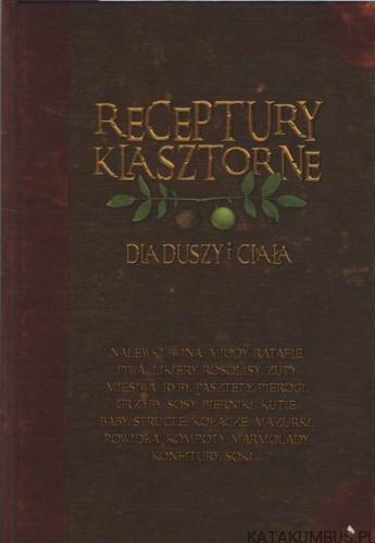 Receptury klasztorne. Dla duszy i ciała. o. JACEK KOWALSKI OCop.