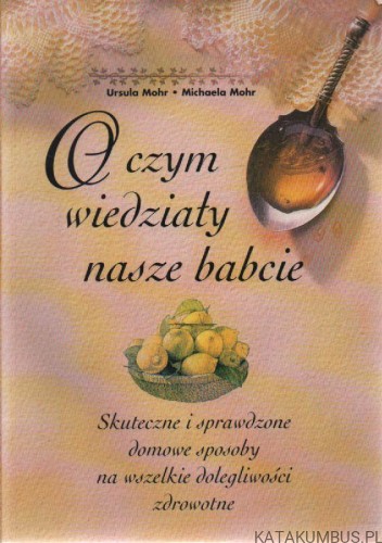 O czym wiedziały nasze babcie. URSULA MOHR, MICHAELA MOHR