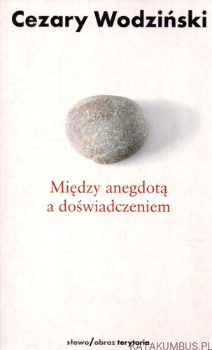 Między anegdotą a doświadczeniem. CEZARY WODZIŃSKI.