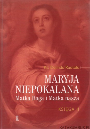 Maryja Niepokalana Matka Boga i Matka nasza. Księga I-II. KS. DOLINDO RUOTOLO.