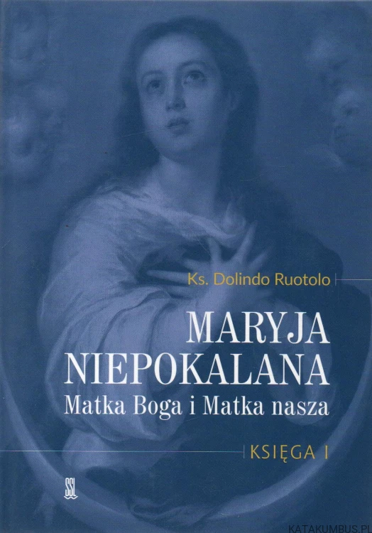 Maryja Niepokalana Matka Boga i Matka nasza. Księga I-II. KS. DOLINDO RUOTOLO.