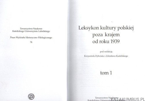Leksykon kultury polskiej poza krajem od roku 1939. Tom I. PRACA ZBIOROWA