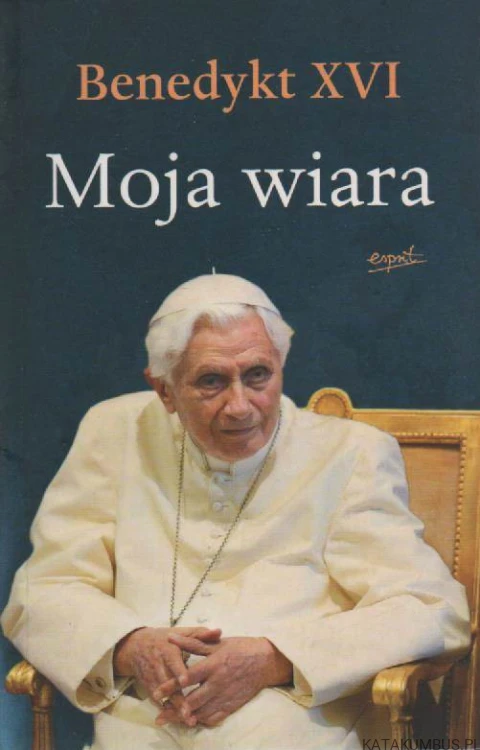 Moja wiara. BENEDYKT XVI