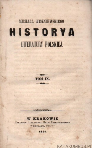 Historya literatury Polskiej. Tom IX (1857 r.) MICHAŁ WISZNIEWSKI