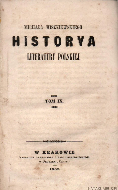 Historya literatury Polskiej. Tom IX (1857 r.) MICHAŁ WISZNIEWSKI