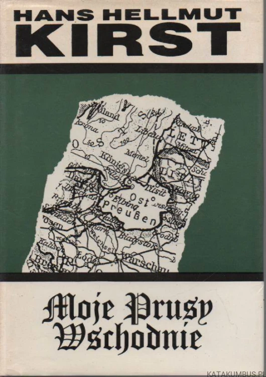 Moje prusy wschodnie. HANS HELLMUT KIRST