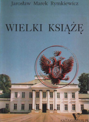 Wielki książę. JAROSŁAW MAREK RYMKIEWICZ