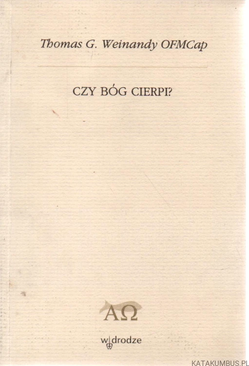 Czy Bóg cierpi? THOMAS G. WEINANDY OFMCAP