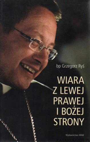 Wiara z lewej prawej i bożej strony. BP GRZEGORZ RYŚ
