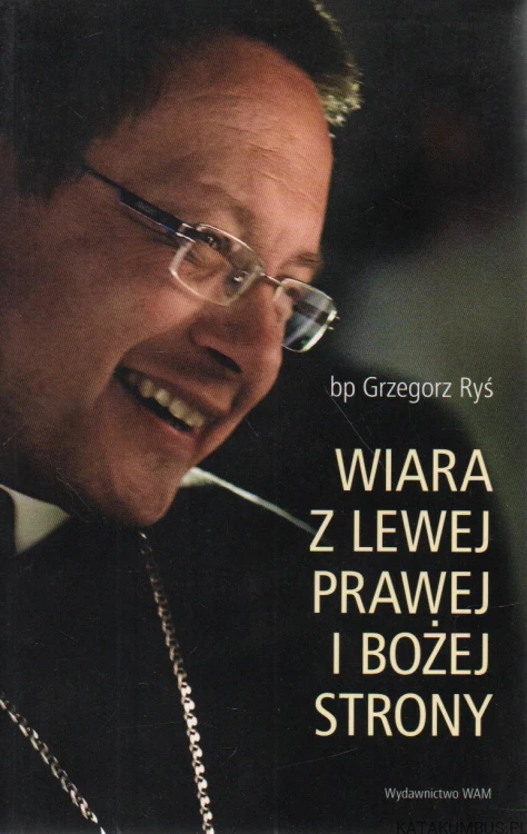 Wiara z lewej prawej i bożej strony. BP GRZEGORZ RYŚ
