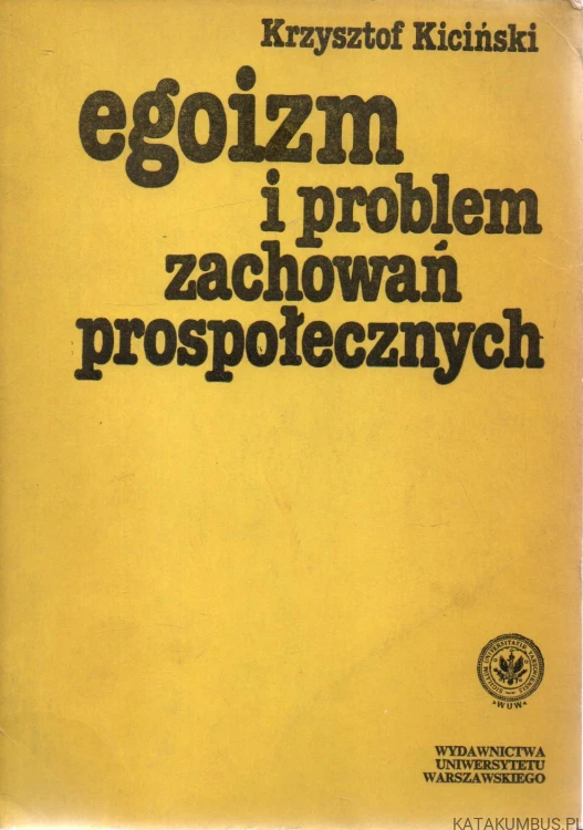 Egoizm i problem zachowań prospołecznych. KRZYSZTOF KICIŃSKI