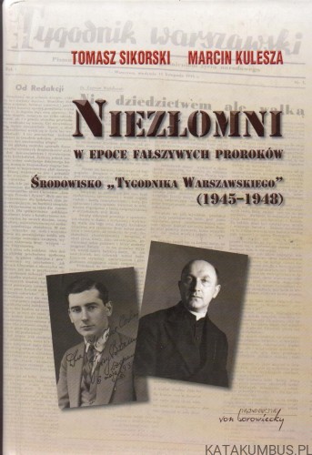 Niezłomni w epoce fałszywych proroków (1945-1948). TOMASZ SIKORSKI, MARCIN KULESZA