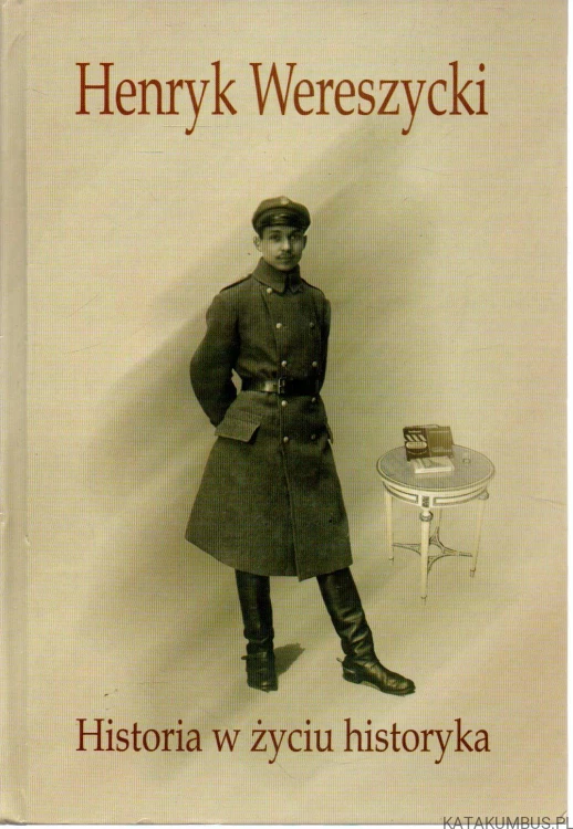 Henryk Wereszycki. Historia w życiu historyka. PRACA ZBIOROWA