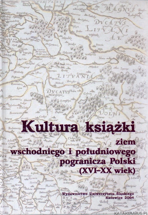 Kultura książki ziem wschodniego i południowego pogranicza Polski (XVI-XX wiek). RED. JOLANTA GWIOŹDZIK, EDWARD RÓŻYCKI