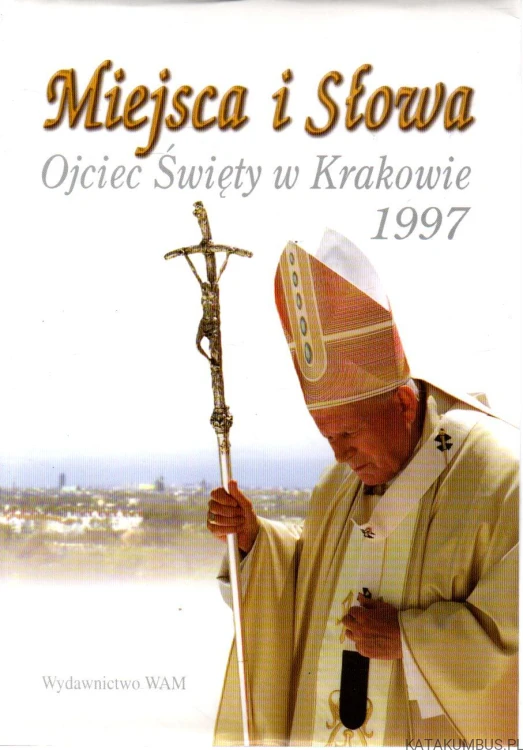 Miejsca i Słowa. Ojciec Święty w Krakowie 1997. RED. ANNA PIECUCH