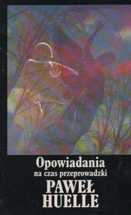 Opowiadania na czas przeprowadzki. PAWEŁ HUELLE