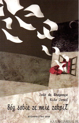 Bóg sobie ze mnie zakpił. JOAO DE BRAGANCA, RITA JONET