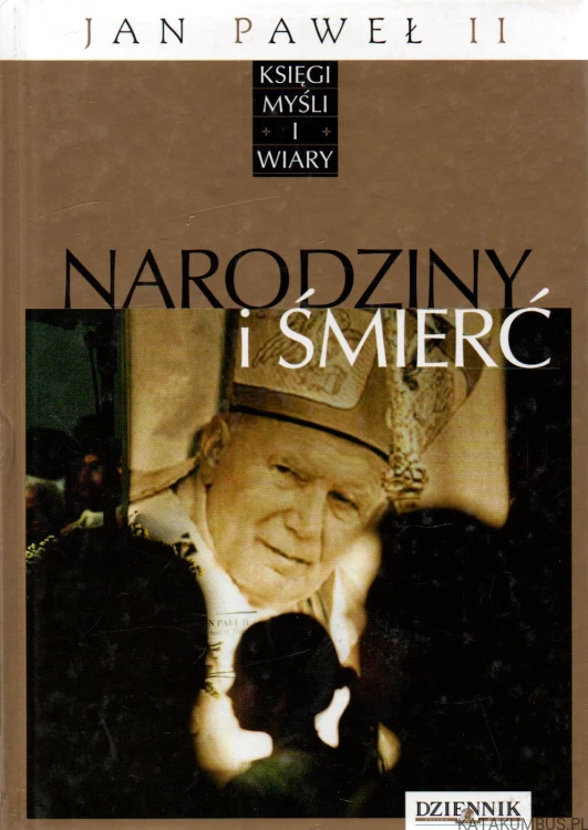 Narodziny i śmierć. Jan Paweł II. PRACA ZBIOROWA.
