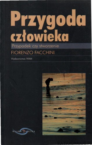 Przygoda człowieka. Przypadek czy stworzenie. FIORENZO FACCHINI.