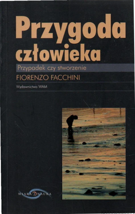 Przygoda człowieka. Przypadek czy stworzenie. FIORENZO FACCHINI.