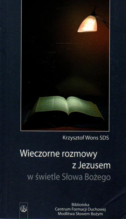 Wieczorne rozmowy z Jezusem w świetle Słowa Bożego. KRZYSZTOF WONS SDS