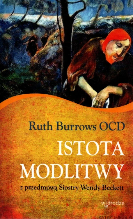 Istota modlitwy z przedmową Siostry Wendy Beckett. RUTH BURROWS OCD