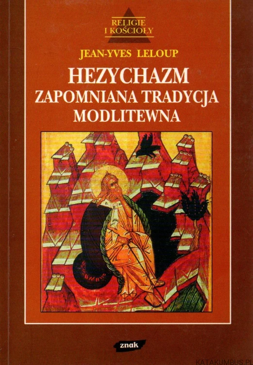 Hezychazm. Zapomniana tradycja modlitewna. JEAN-YVES LELOUP