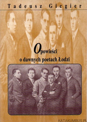 Opowieści o dawnych poetach Łodzi. TADEUSZ GICGIER