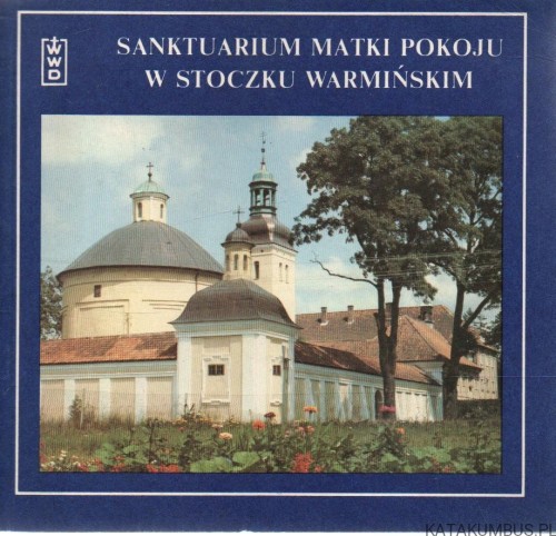 Sanktuarium Matki Pokoju w Stoczku Warmińskim. TADEUSZ GÓRSKI MIC