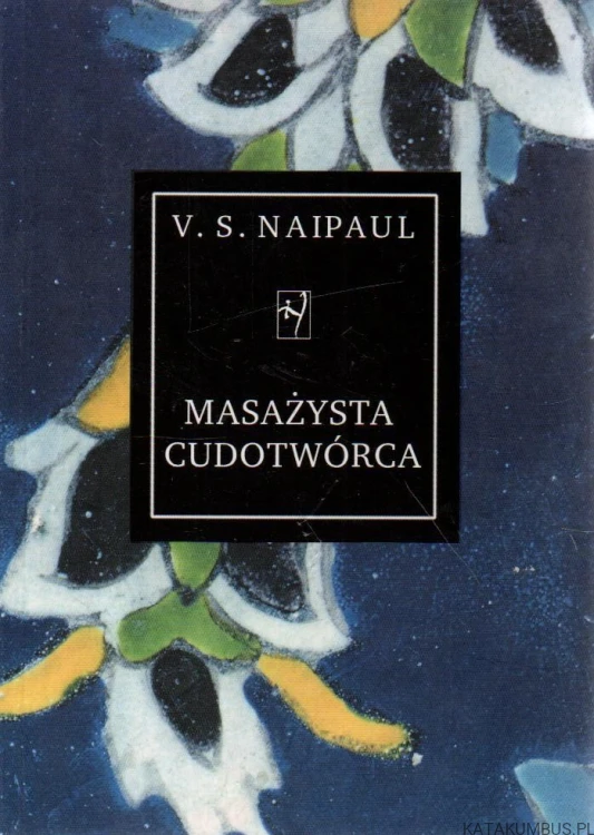 Masażysta cudotwórca. V. S. NAIPAUL
