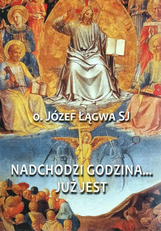Nadchodzi godzina...Już jest. O. JÓZEF ŁĄGWA SJ