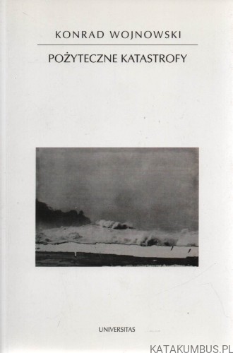 Pożyteczne katastrofy. KONRAD WOJNOWSKI
