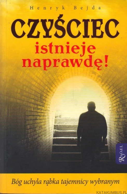 Czyściec istnieje naprawdę! HENRYK BEJDA