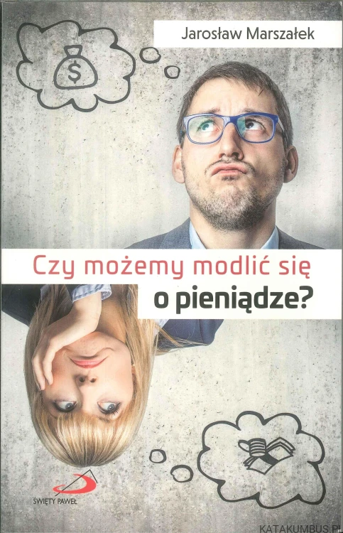 Czy możemy modlić się o pieniądze?. JAROSŁAW MARSZAŁEK