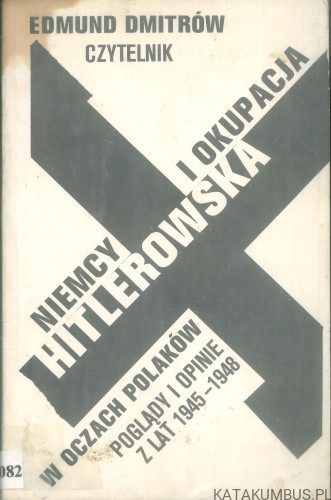 Niemcy i okupacja hitlerowska w oczach Polaków, poglądy i opinie z lat 1945-1948. EDMUND DMITRÓW