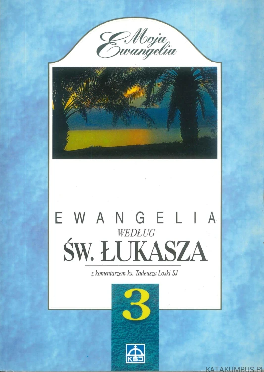 Ewangelia według św. Łukasza z komentarzem ks. Tadeusza Loski SJ. PRACA ZBIOROWA
