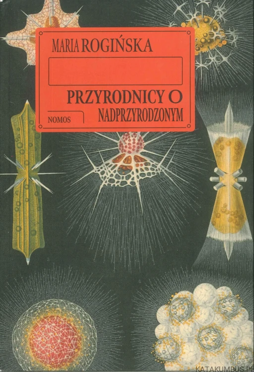 Przyrodnicy o nadprzyrodzonym. MARIA ROGIŃSKA