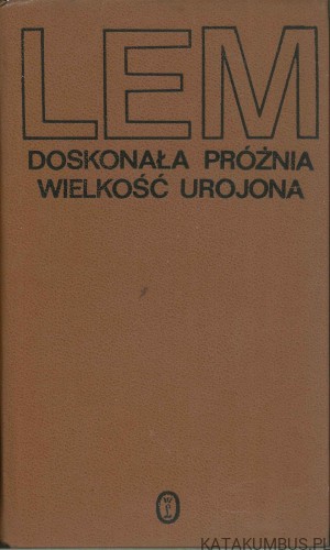 Doskonała próżnia. Wielkość urojona. STANISŁAW LEM
