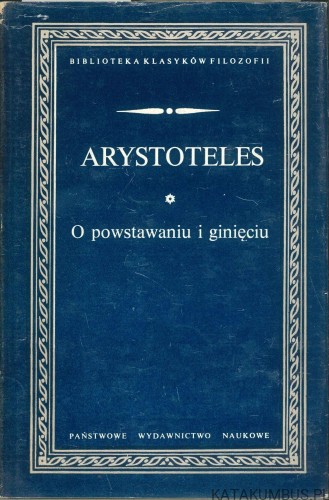 O powstawaniu i ginięciu. ARYSTOTELES
